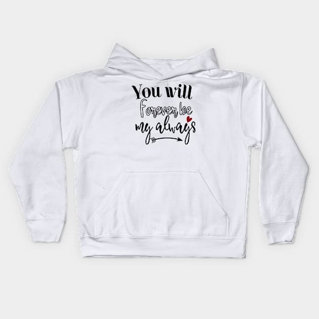 Forever Be My Always Kids Hoodie by Gift Designs